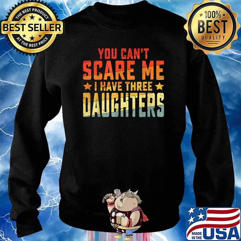 You Cant Scare Me I Have Three Daughters Vintage T-Shirt Sweater