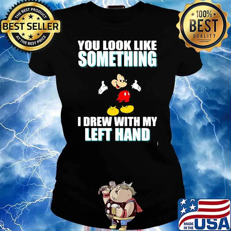 You look like something i drew with my left hand mickey Ladies tee