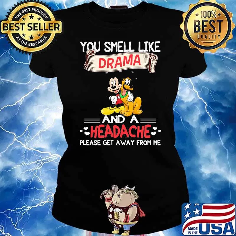 You smell like drama and a headache please get a away from me mickey Ladies tee