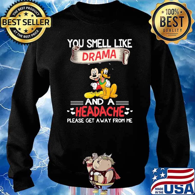 You smell like drama and a headache please get a away from me mickey Sweater