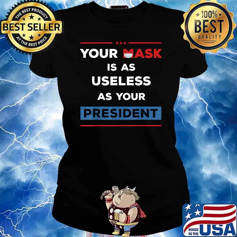 Your Mask Is As Useless As Your President T-Shirt Ladies tee