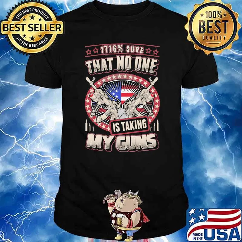 1776 Sure That No One Is Taking My Guns American Flag Shirt