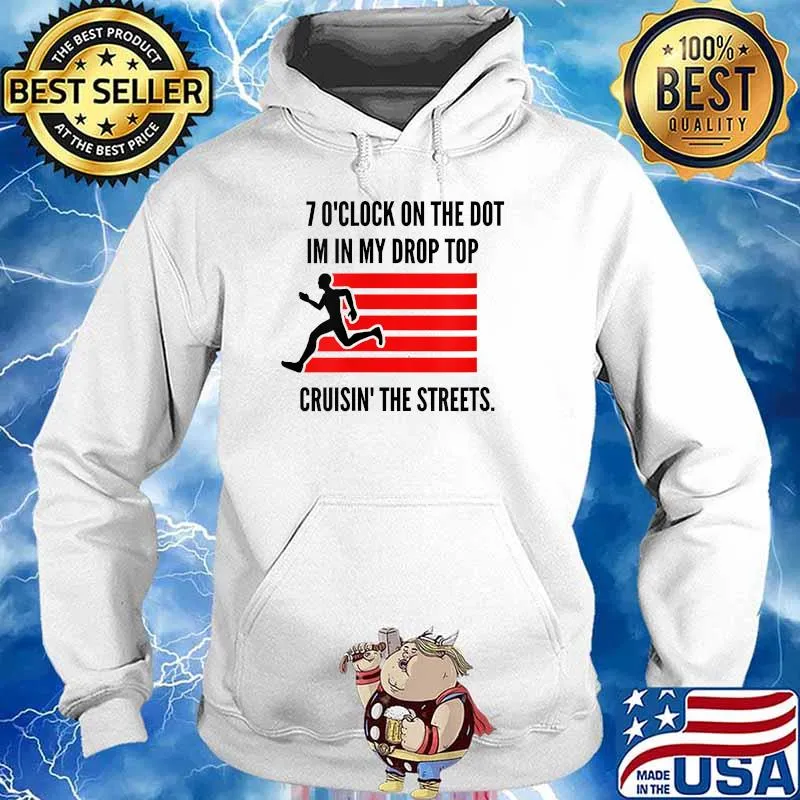 7oclock on the dot im in my drop top cruisin the streets Runner Marathon T-Shirt Hoodie