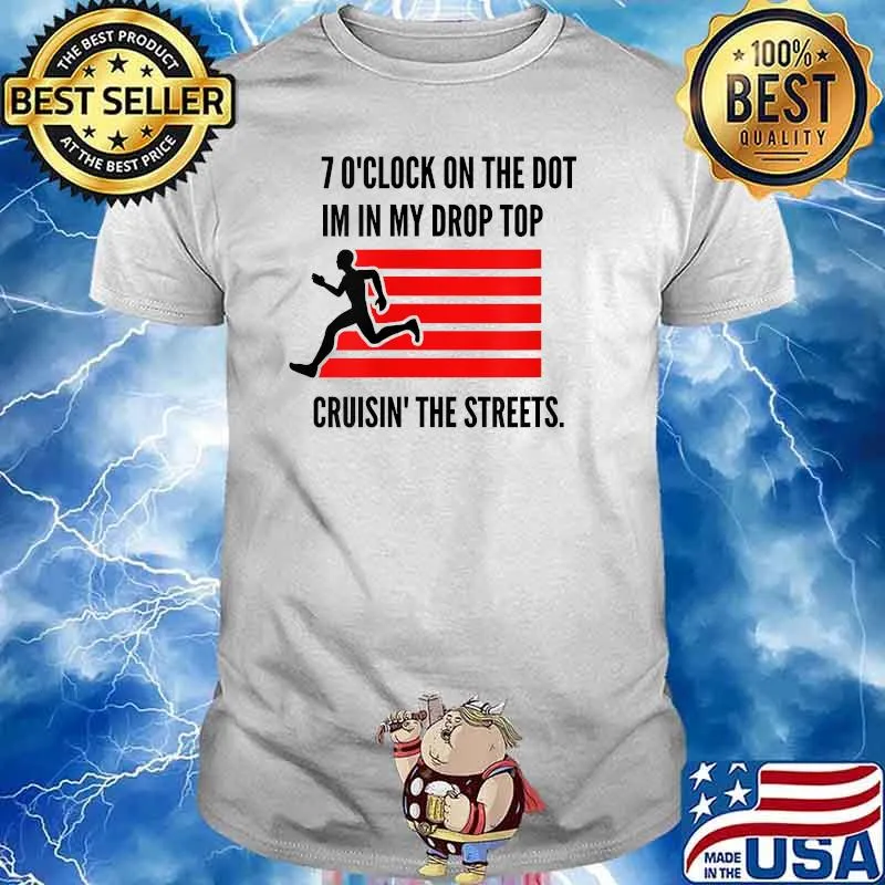 7oclock on the dot im in my drop top cruisin the streets Runner Marathon T-Shirt