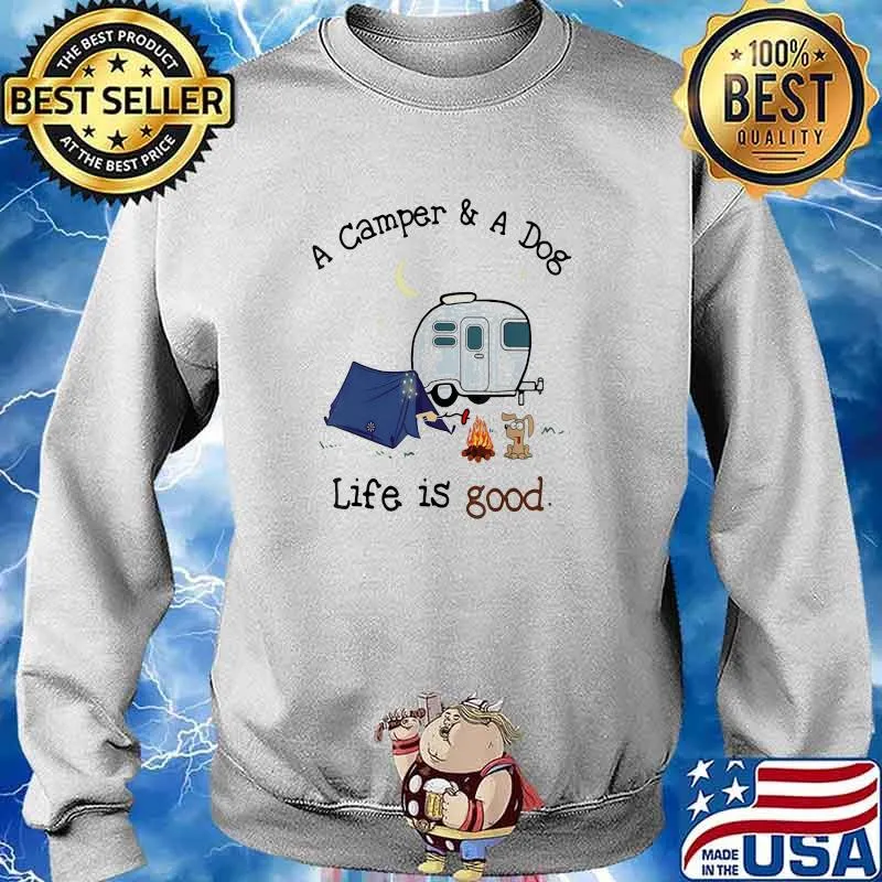 A Camper And A Dog Life Is Good Shirt Sweater