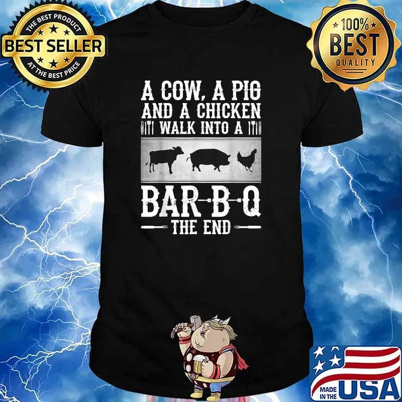 A Cow A Pig And A Chicken Walk Into A Bar B Q The End BBQ Shirt