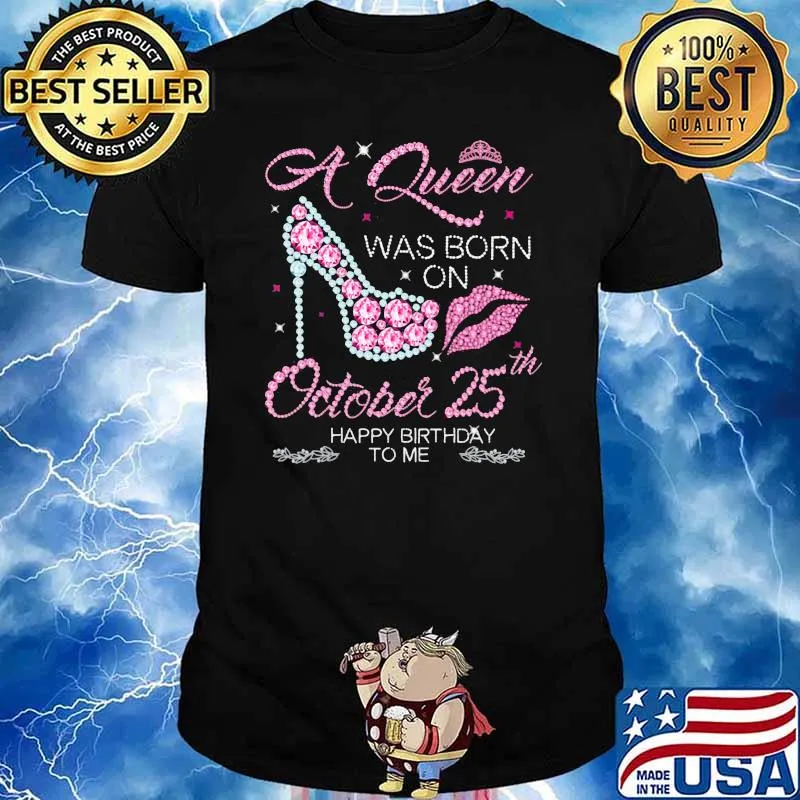 A Queen Was Born On October 25th Happy Birthday To Me Shirt