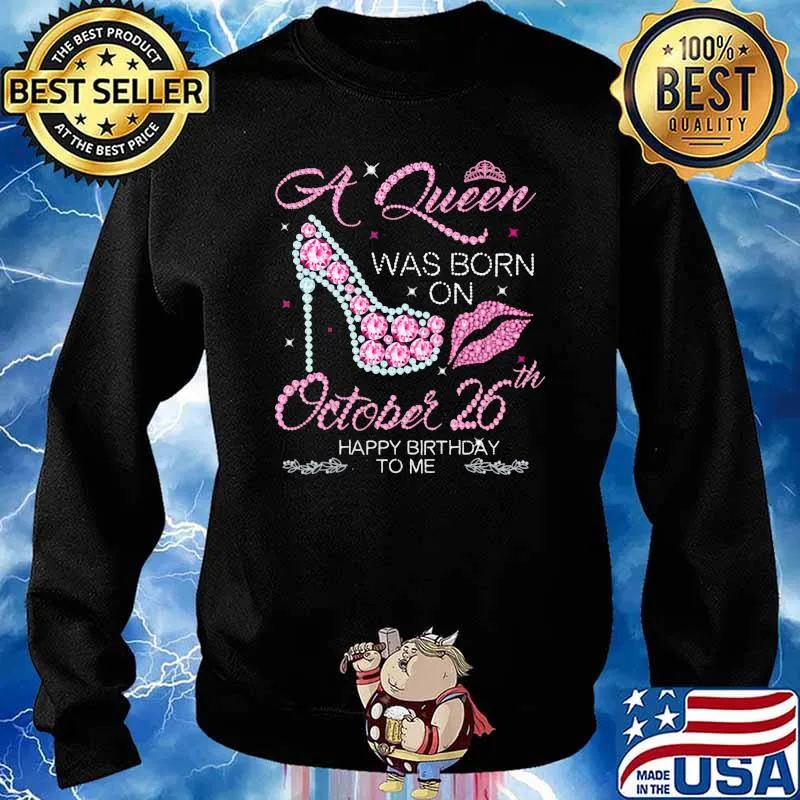 A Queen Was Born On October 26th Happy Birthday To Me Shirt Sweater