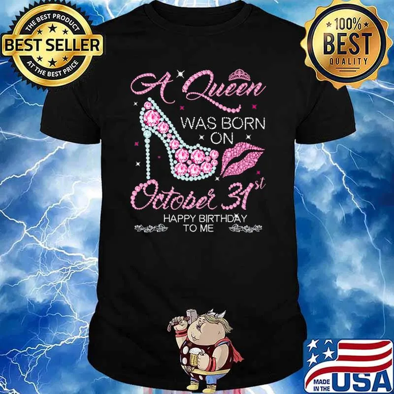 A Queen Was Born On October 31st Happy Birthday To Me Shirt
