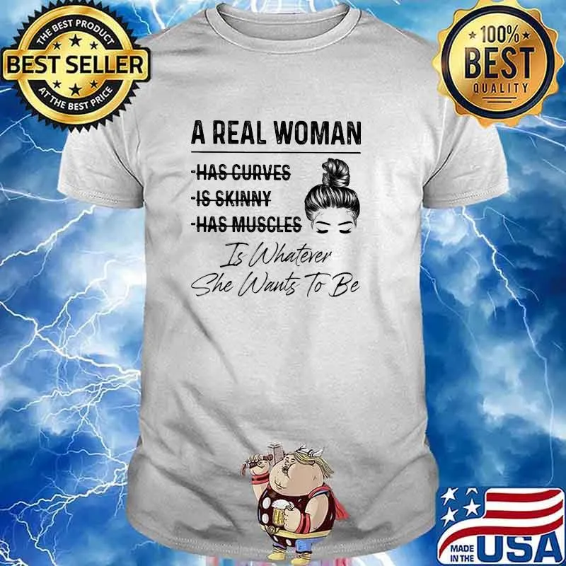 A real woman is whatever she wants to be shirt