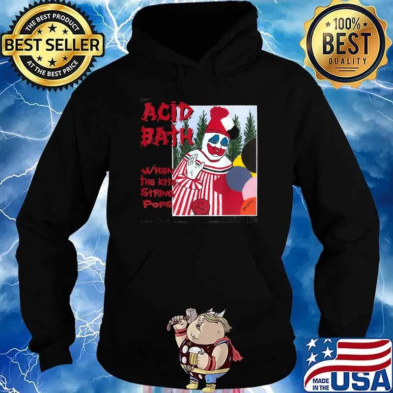 Acid Bath When The Kite String Pops T-Shirt Hoodie