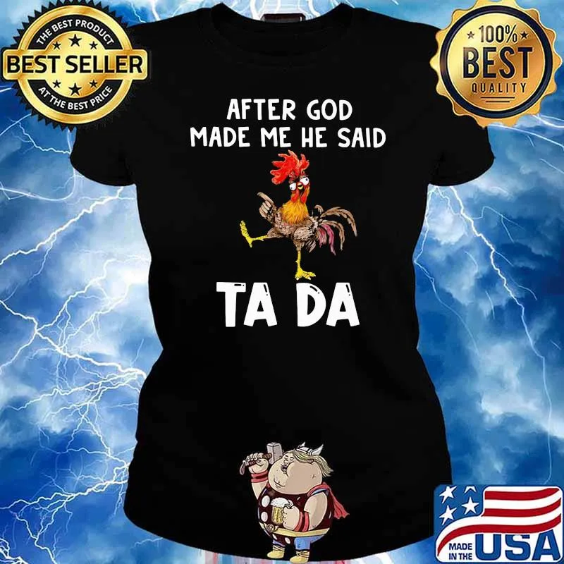 After God Made Me He Said Ta Da Rooster Shirt Ladies tee