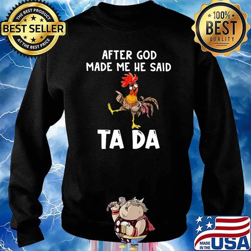 After God Made Me He Said Ta Da Rooster Shirt Sweater