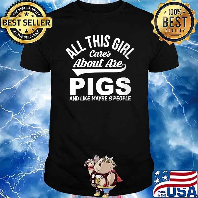 All This Girl Cares About Are Pigs And Like Maybe 3 People T-Shirt