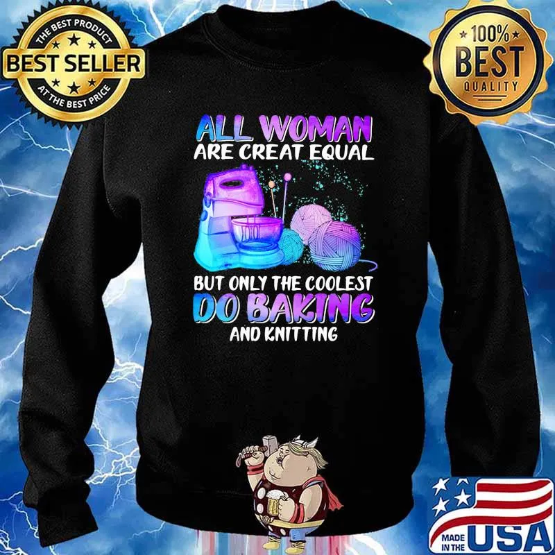 All Woman Are Creat Equal But Only The Coolest Do Baking Hologram Shirt Sweater