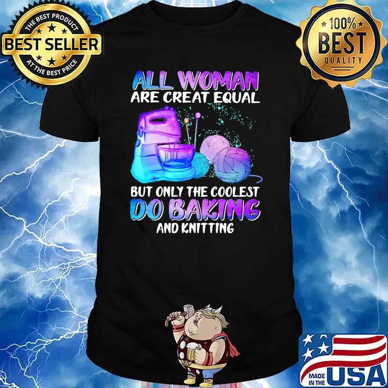 All Woman Are Creat Equal But Only The Coolest Do Baking Hologram Shirt