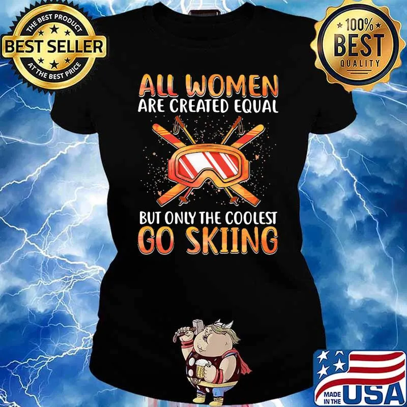 All Women Are Created Equal Only The Coolest Go Skiing Shirt Ladies tee