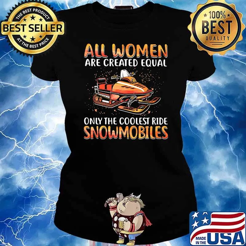 All Women Are Created Equal Only The Coolest Ride Snowmobile Shirt Ladies tee