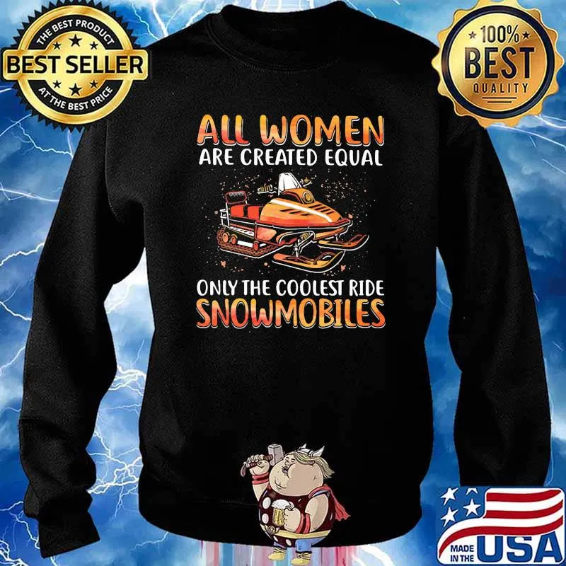 All Women Are Created Equal Only The Coolest Ride Snowmobile Shirt Sweater