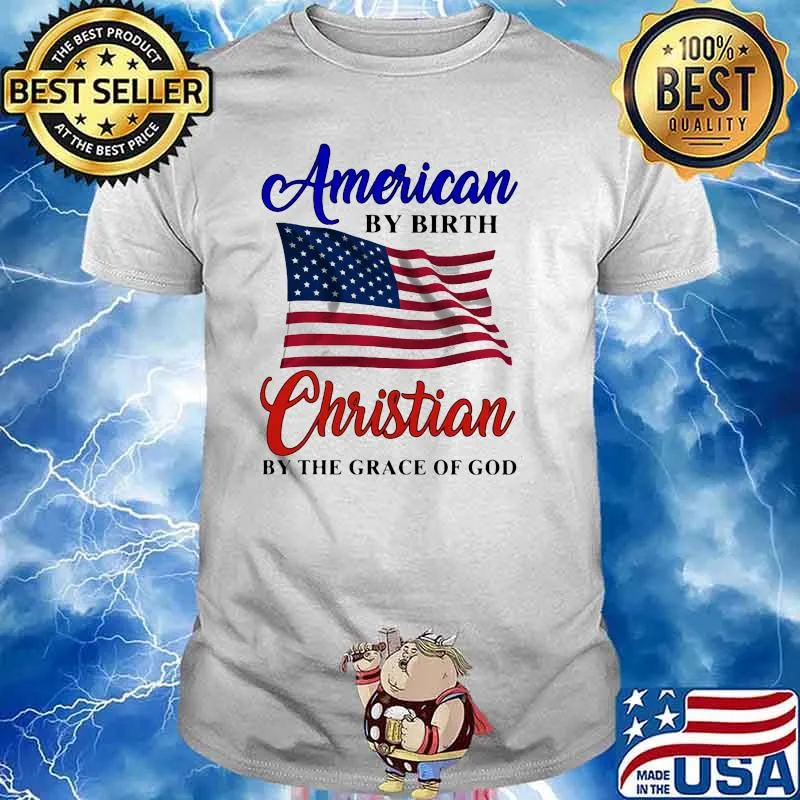 American by birth christian by the grace of god usa flag shirt