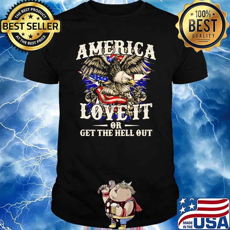 American Love It Or Get The Hell Out Eagle Shirt