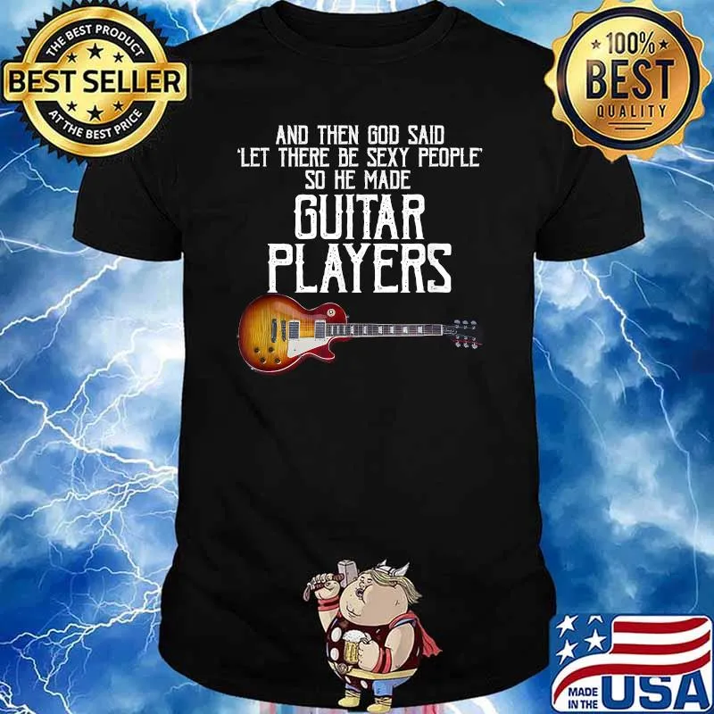 And Then God Said Let There Be Sexy People So He Made Guitar T-Shirt