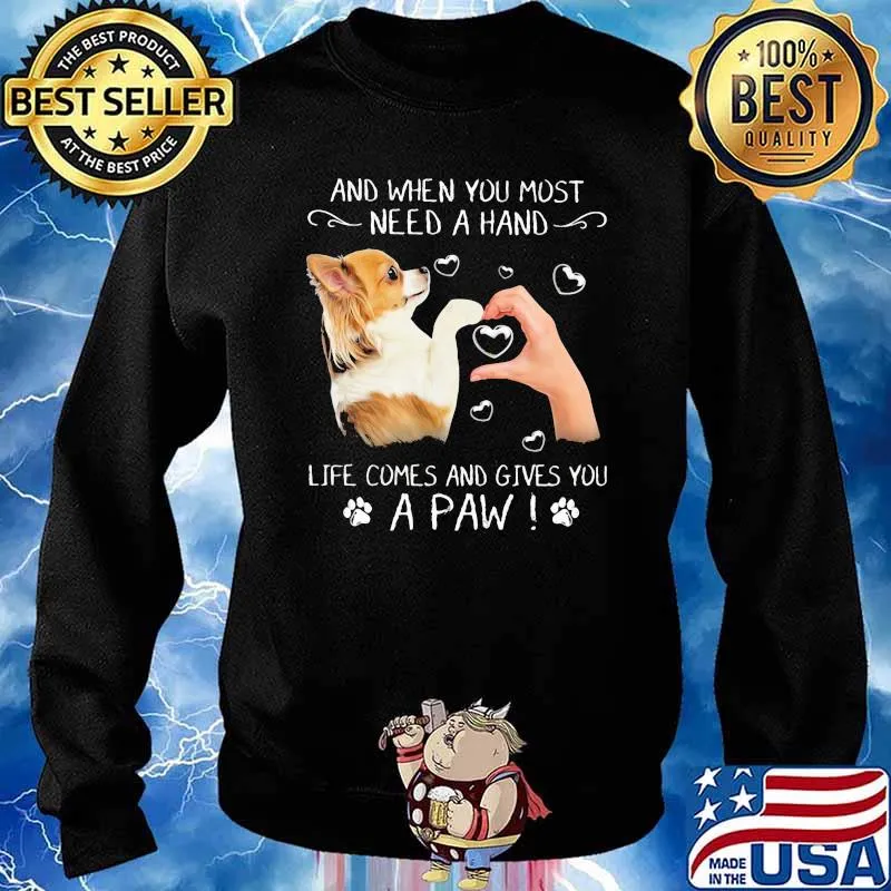 And When You Most Need A Hand Life Comes And Gives You A Paw Chihuahua Shirt Sweater