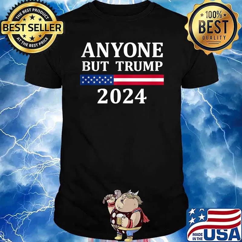 Anyone But Trump 2024 Presidential Campaign T-Shirt