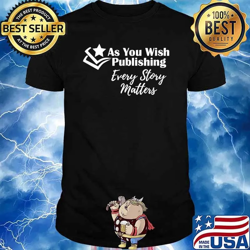 As You Wish Publishing Every story matters T-Shirt