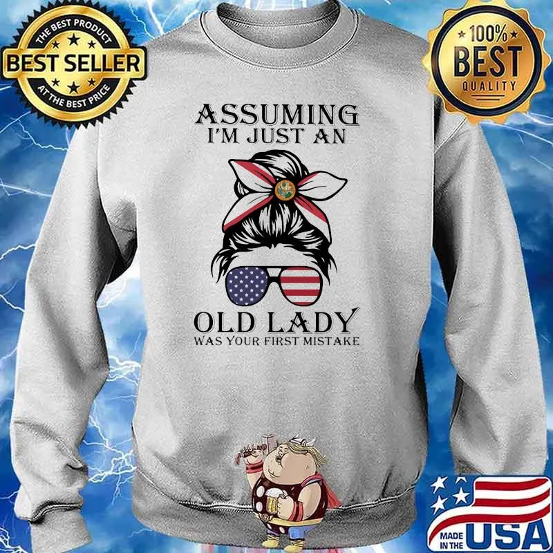 Assuming I'm Just An Old Lady Was Your First Mistake American Flag Shirt Sweater