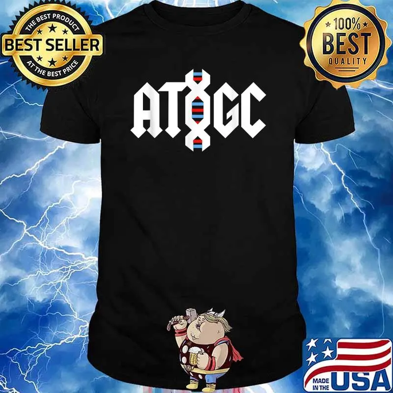 ATGC DNA Cause I'm DNA, I'm Deoxyribonucleic Acid! T-Shirt