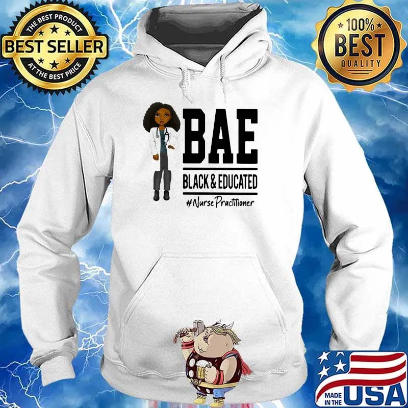 Bae Black And Education Nurse Practitioners Shirt Hoodie