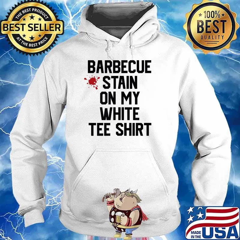 Barbecue Stain On My White Tee Shirt T-Shirt Hoodie