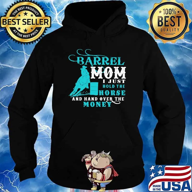 Barrel Mom I Just Hold The Horse And Hand Over The Money Shirt Hoodie