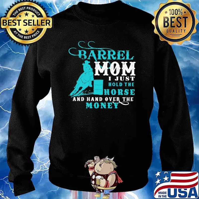 Barrel Mom I Just Hold The Horse And Hand Over The Money Shirt Sweater