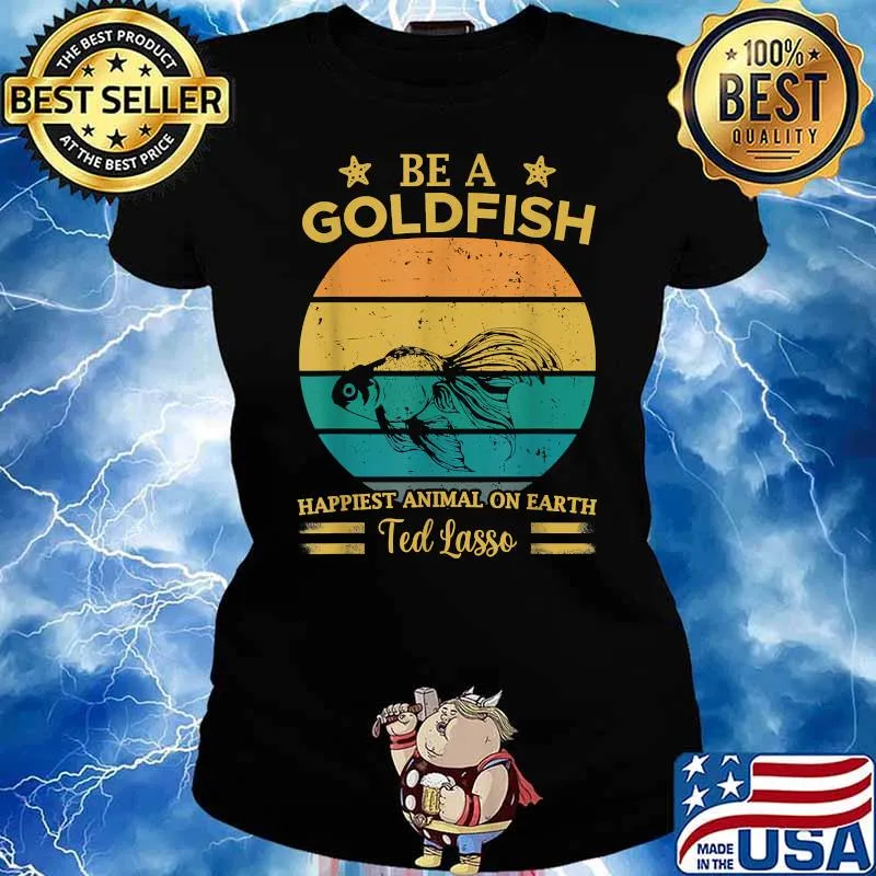 Be a goldfish happiest animal inn earth ted lasso vintage T-Shirt Ladies tee