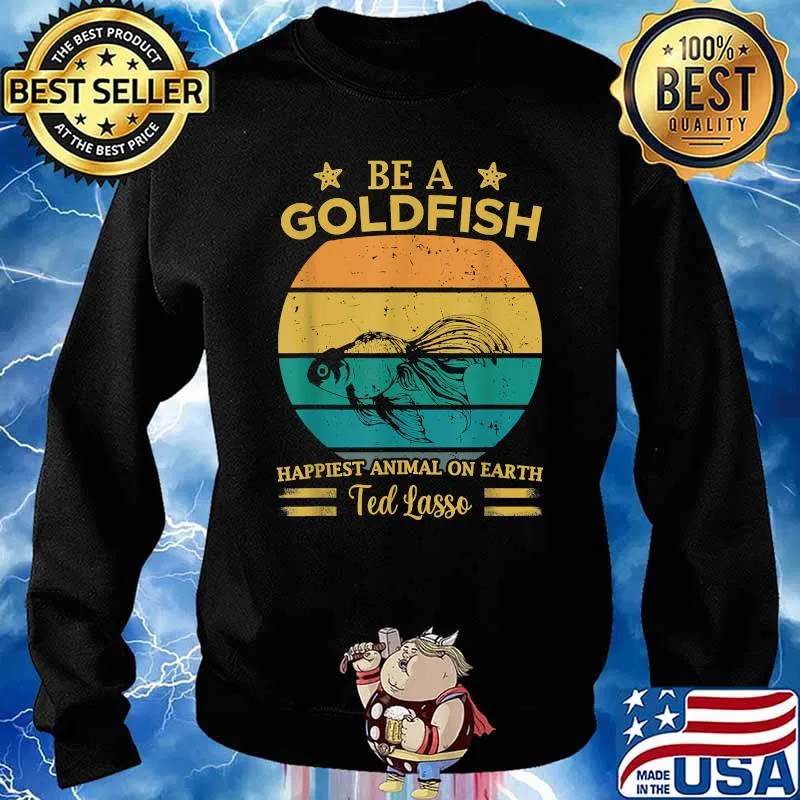 Be a goldfish happiest animal inn earth ted lasso vintage T-Shirt Sweater