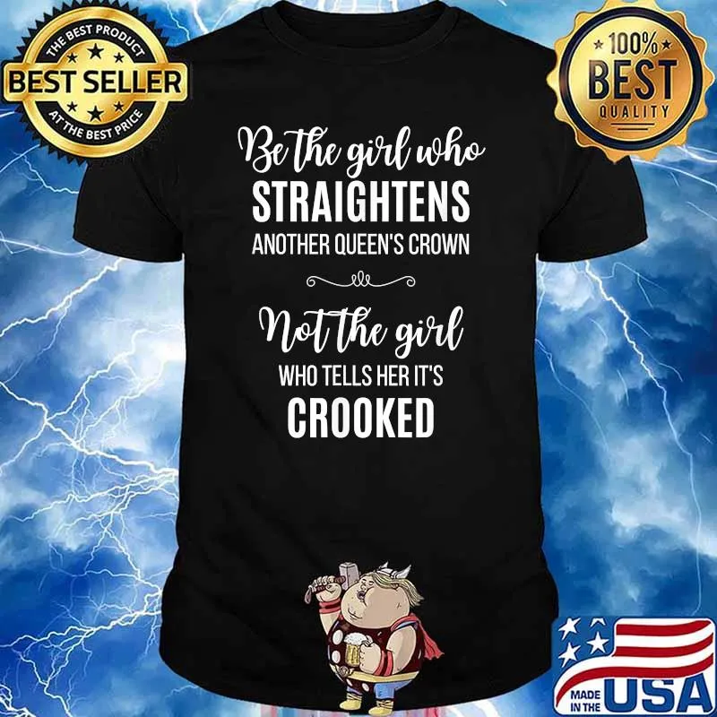 Be the girl who straightens another queens crown not the girl crooked T-Shirt