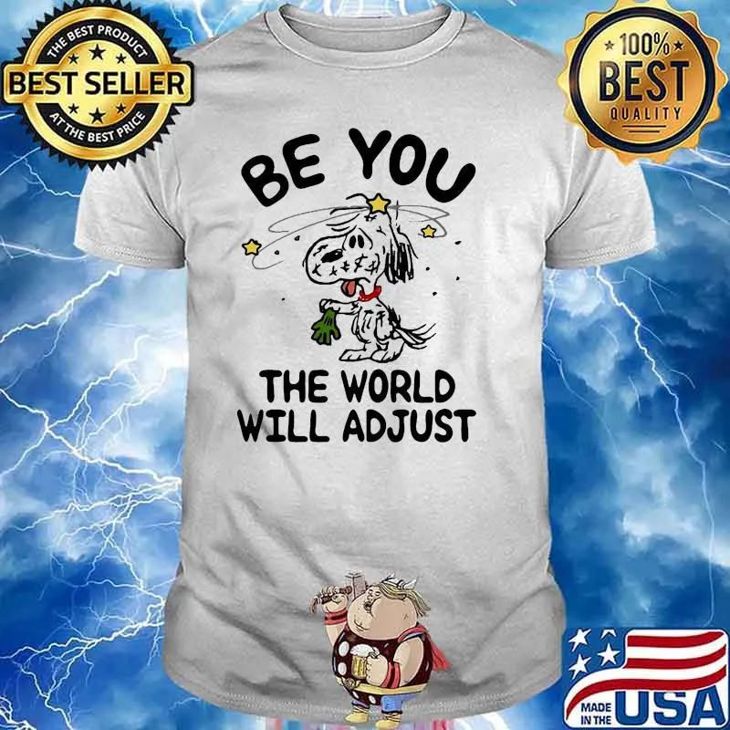 Be you the world will adjust snoopy shirt
