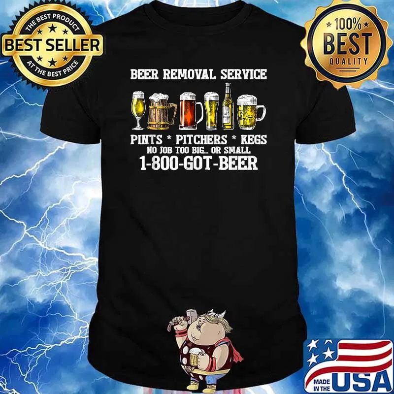 Beer Removal Service No Job Too Big Or Small T-Shirt