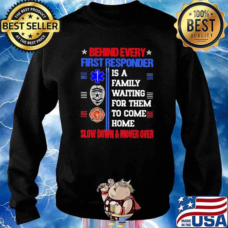 Behind Every First Responder IS A Family Waiting For Them To Come Home Slow Down Mover Over Shirt Sweater