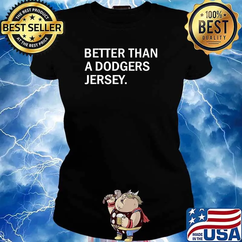 Better than a dodgers jersey s Ladies tee
