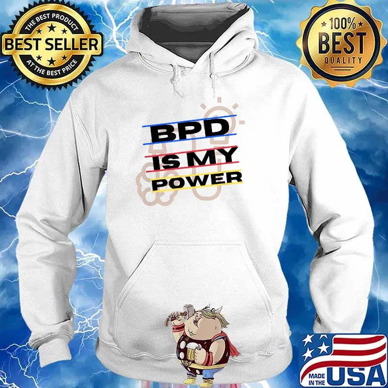 Borderline Personality Disorder BPD Is My Power Shirt Hoodie
