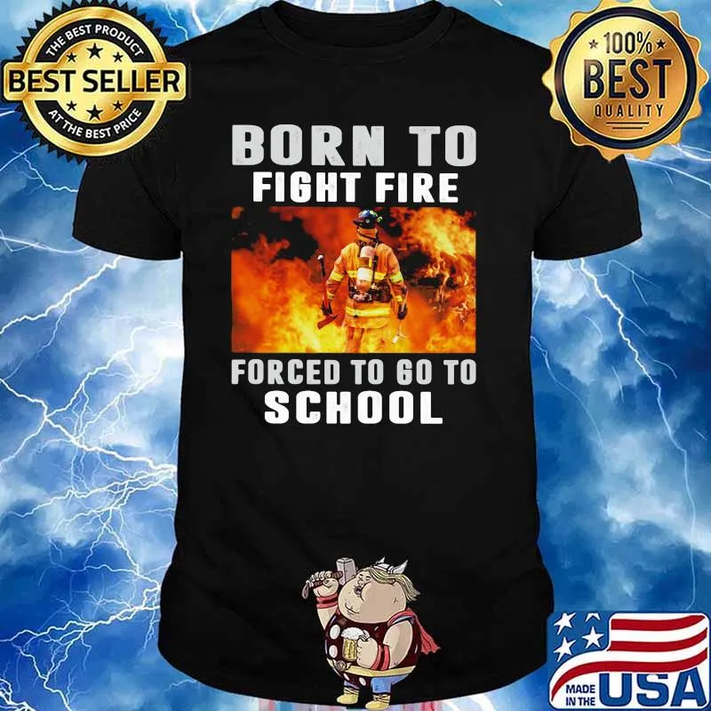 Born To Fight Fire Forced To Go To School Shirt