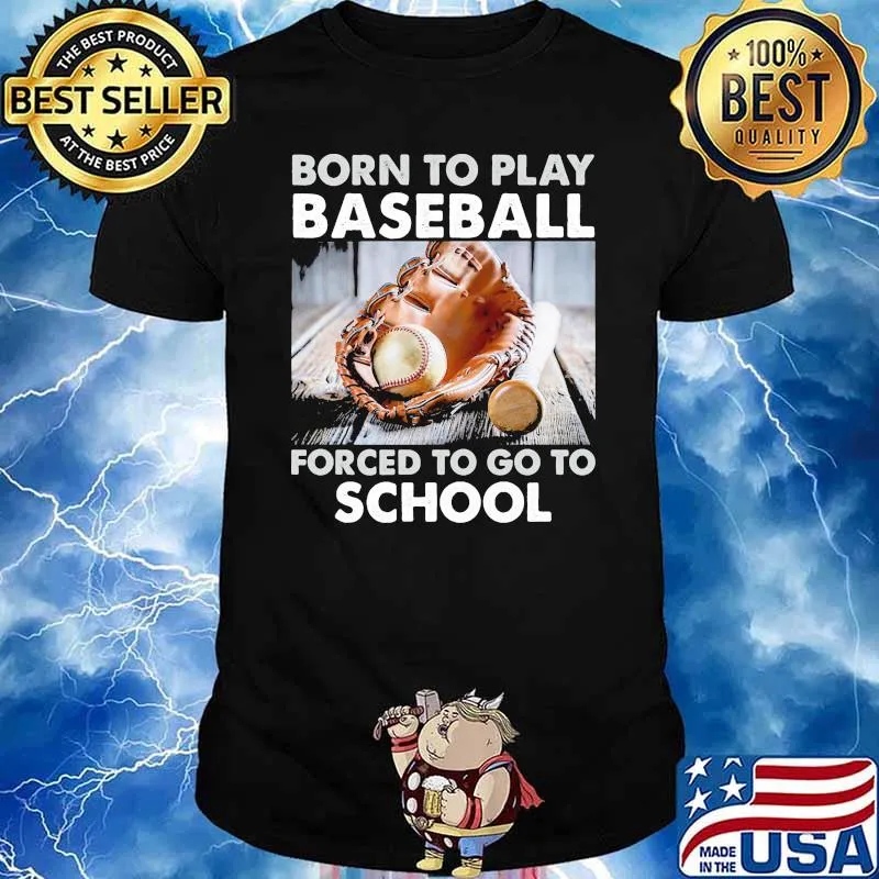 Born to play baseball forced to go to school shirt