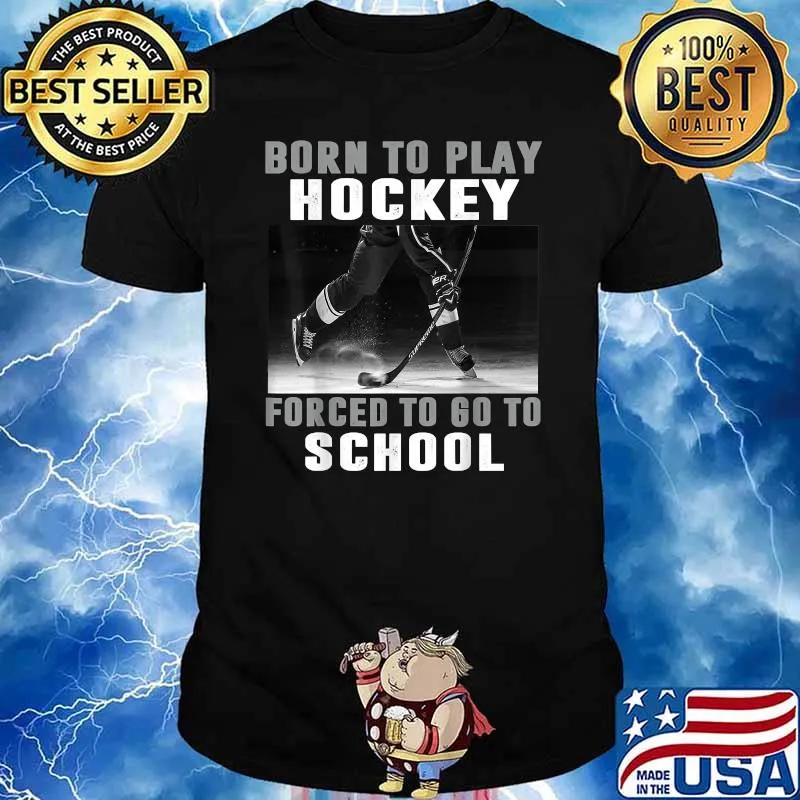 Born To Play Hockey Forced To Go To School Shirt