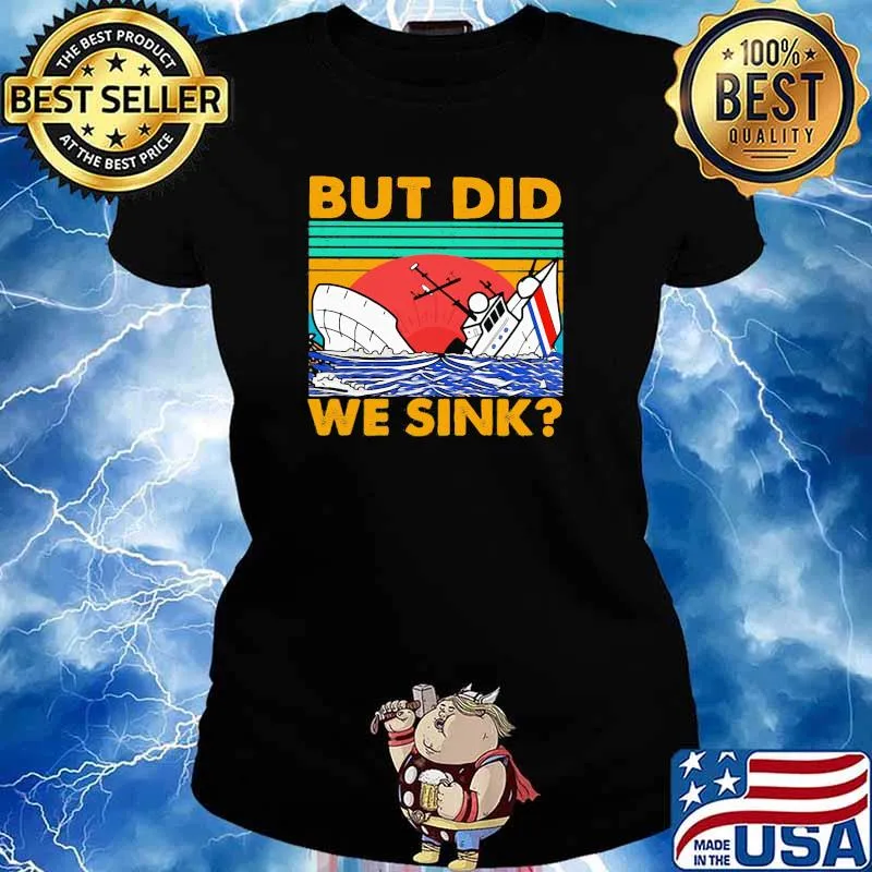 But Did We Sink Coast Vintage Shirt Ladies tee