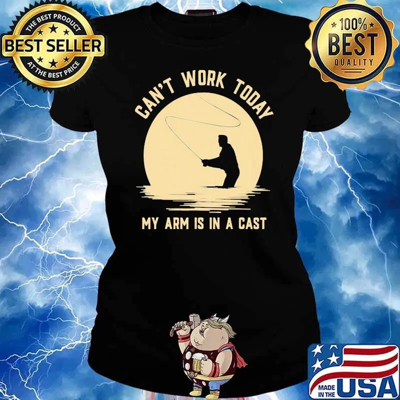 Can't Work Today My Arm Is In A Cast Fishing Shirt Ladies tee
