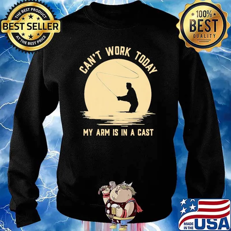 Can't Work Today My Arm Is In A Cast Fishing Shirt Sweater