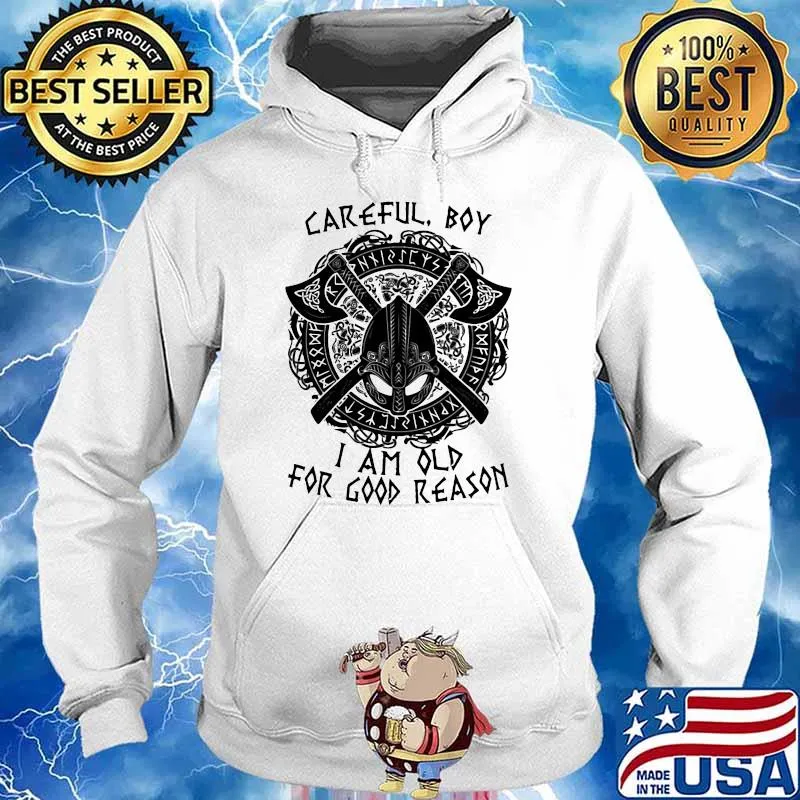 Carefull Boy I Am Old For Good Reason Viking Shirt Hoodie